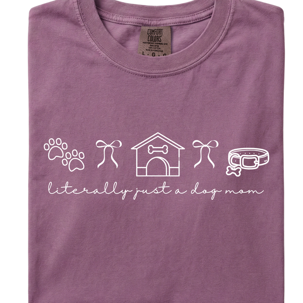Literally Just a Dog Mom Tee