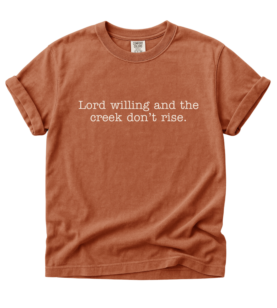 Lord Willing and The Creek Don't Rise Tee